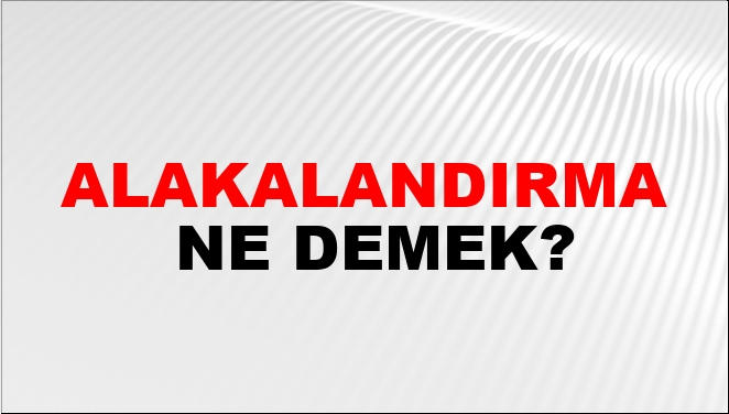 Alakalandırma Ne Demek?