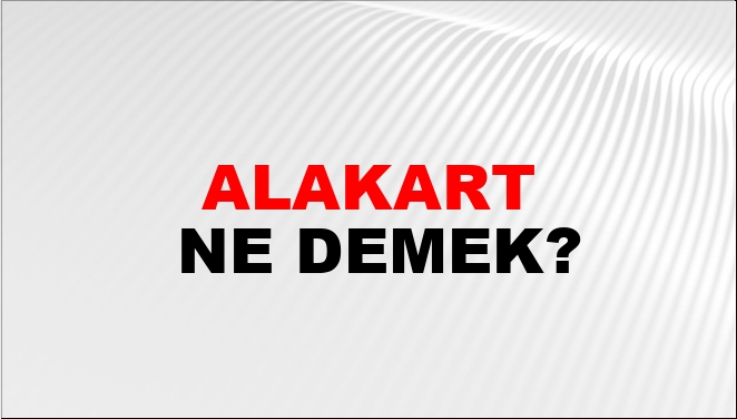 Alakart Ne Demek?