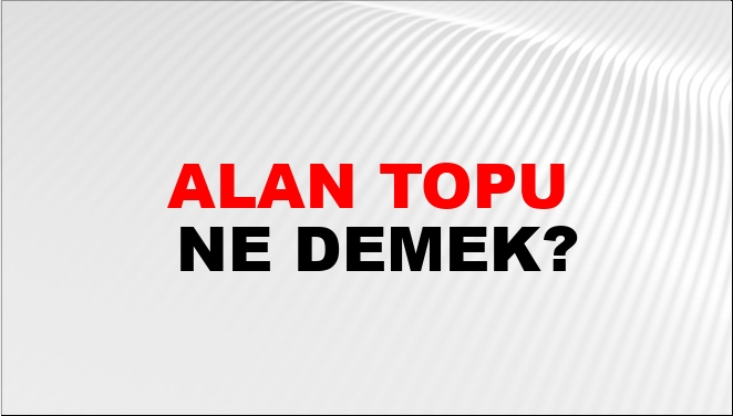 Alan Topu Nasıl Yazılır?
