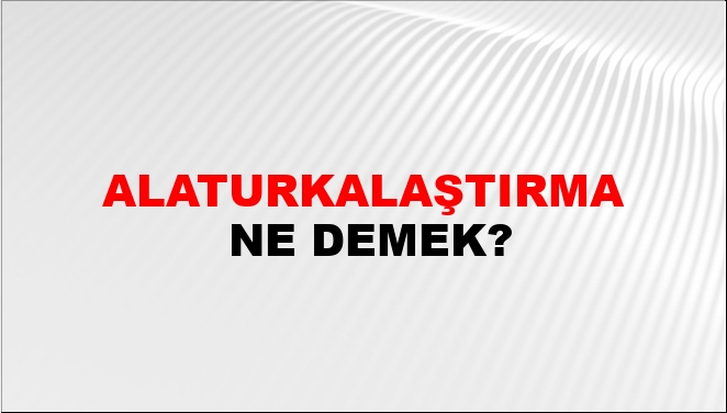 Alaturkalaştırma Nasıl Yazılır?