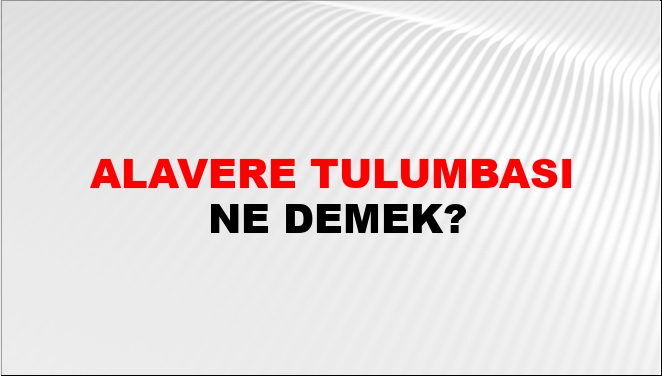 Alavere Tulumbası Nasıl Yazılır?