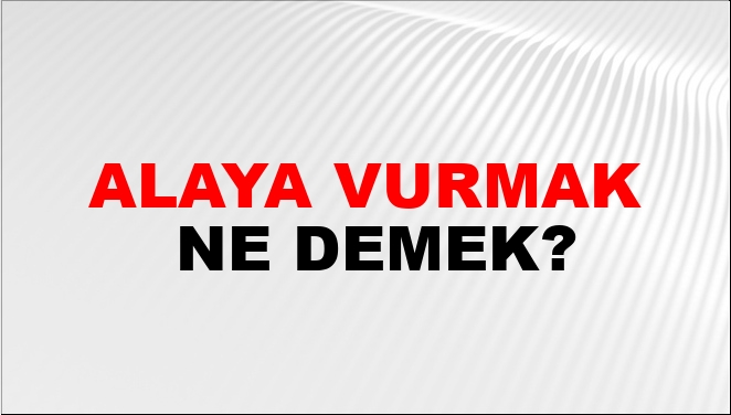 Alaya Vurmak Nasıl Yazılır?