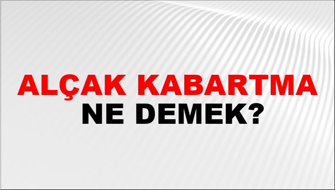 Alçak Kabartma Ne Demek?