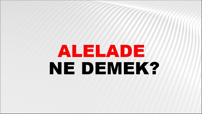 Alelade Eş Anlamlısı?