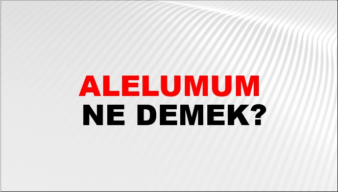 Alelumum Eş Anlamlısı?