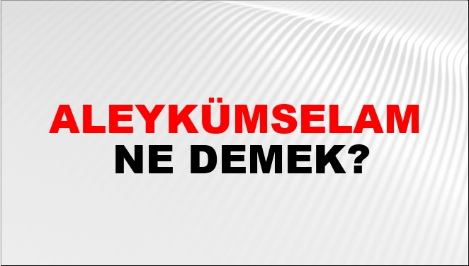 Aleykümselam Ne Demek?