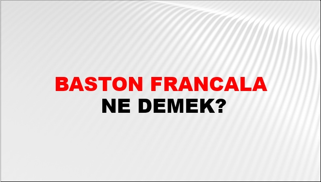 Baston Francala Nasıl Yazılır?