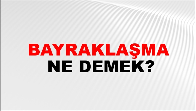 Bayraklaşma Nasıl Yazılır?