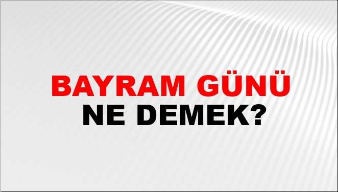 Bayram Günü Nasıl Yazılır? - NTV Haber