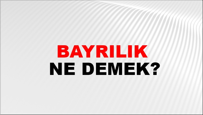 Bayrılık Eş Anlamlısı?