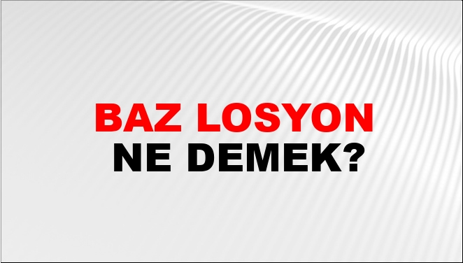 Baz Losyon Nasıl Yazılır?