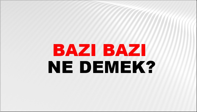 Bazı Bazı Nasıl Yazılır?