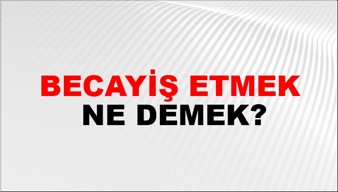 Becayiş Etmek Nasıl Yazılır?
