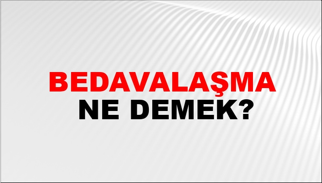 Bedavalaşma Nasıl Yazılır?