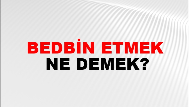 Bedbin Etmek Nasıl Yazılır?