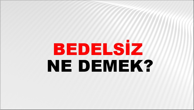 Bedelsiz Ne Demek?