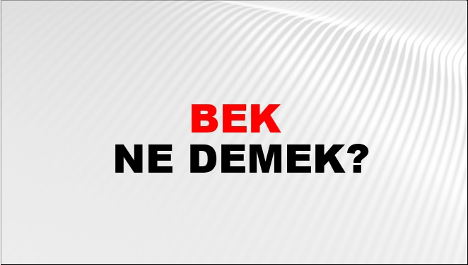 Bek Ne Demek?
