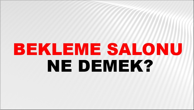 Bekleme Salonu Nasıl Yazılır?