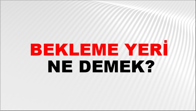 Bekleme Yeri Nasıl Yazılır?