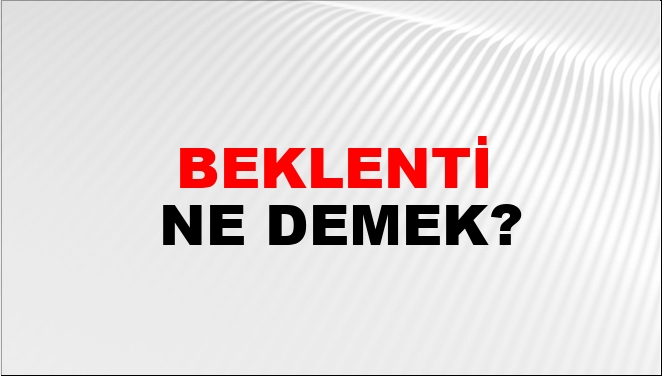 Beklenti Ne Demek?
