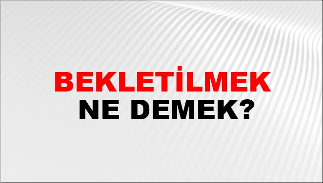 Bekletilmek Ne Demek?