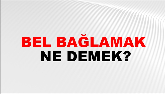 Bel Bağlamak Nasıl Yazılır?