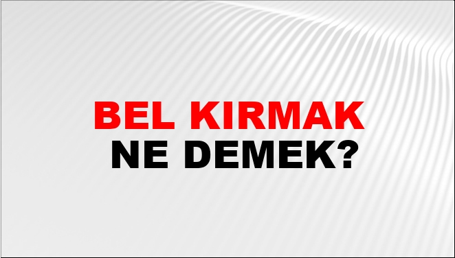 Bel Kırmak Nasıl Yazılır?