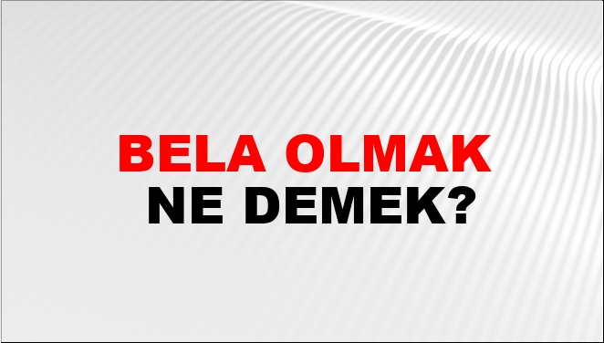 Bela Olmak Nasıl Yazılır?