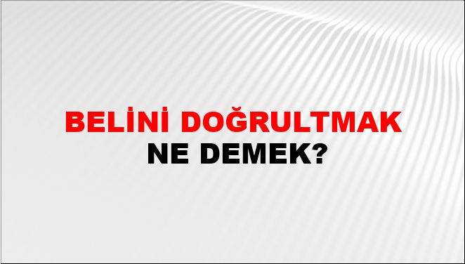 Belini Doğrultmak Nasıl Yazılır?