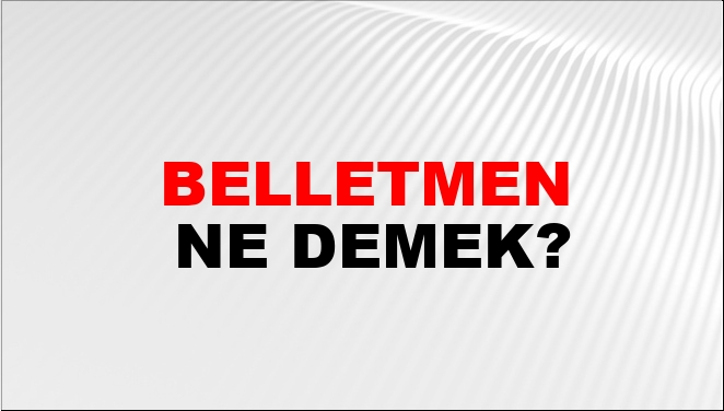 Belletmen Ne Demek?