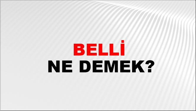 Belli Ne Demek?