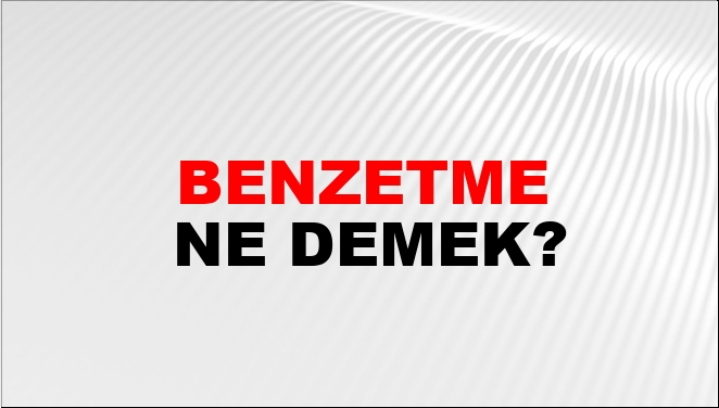 Benzetme Ne Demek?