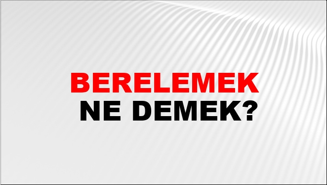 Berelemek Ne Demek?