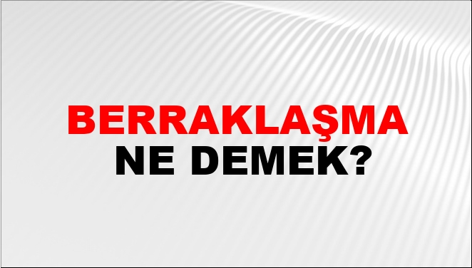 Berraklaşma Nasıl Yazılır?