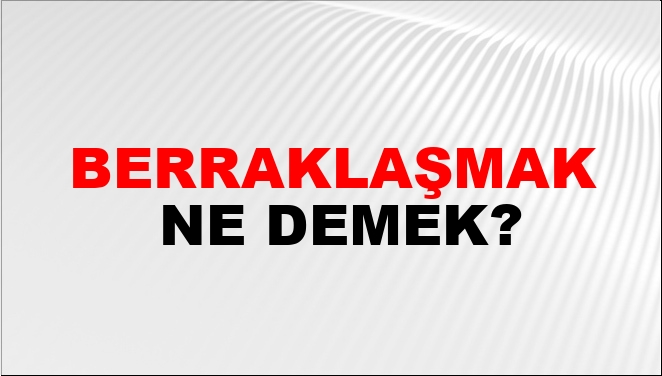 Berraklaşmak Nasıl Yazılır?