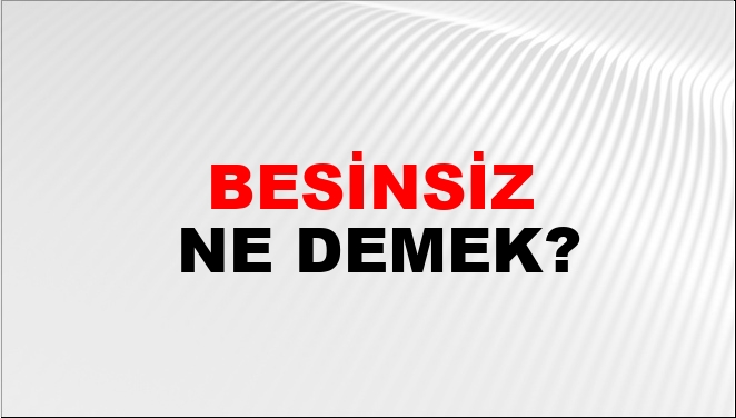 Besinsiz Ne Demek?