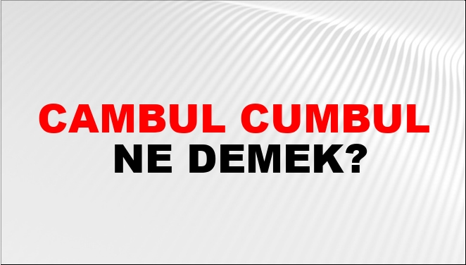 Cambul Cumbul Nasıl Yazılır?