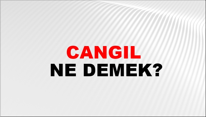 Cangıl Eş Anlamlısı?