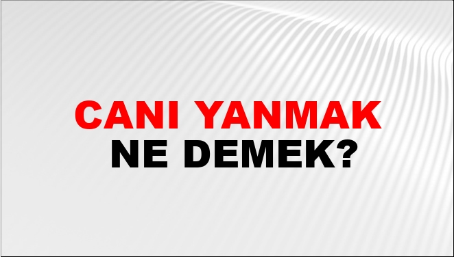 Canı Yanmak Nasıl Yazılır?