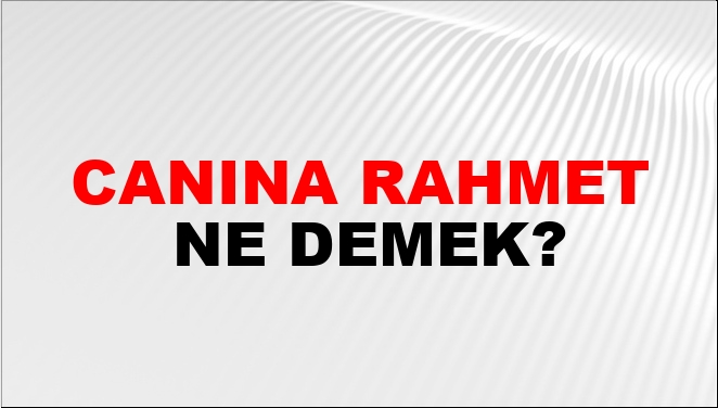 Canına Rahmet Ne Demek?