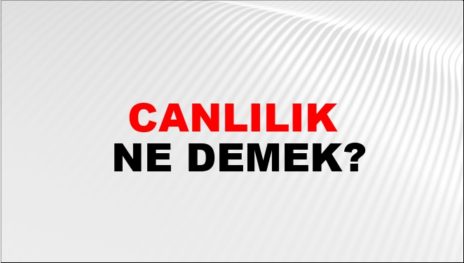 Canlılık Eş Anlamlısı?