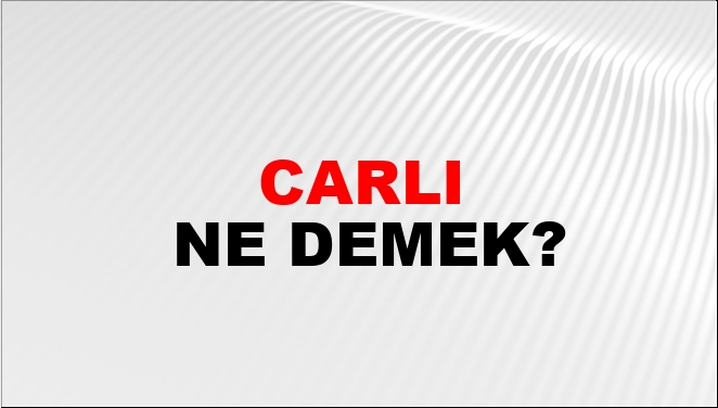 Carlı Ne Demek?