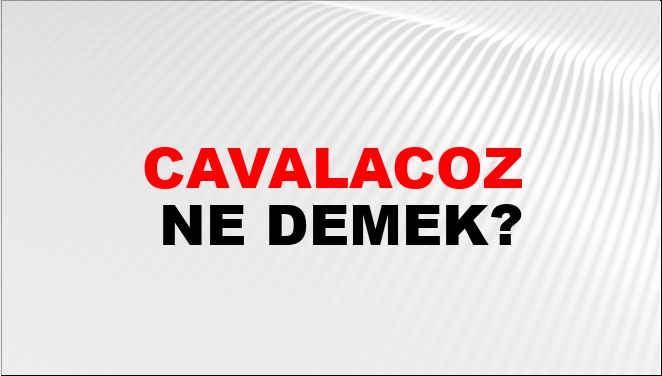 Cavalacoz Ne Demek?