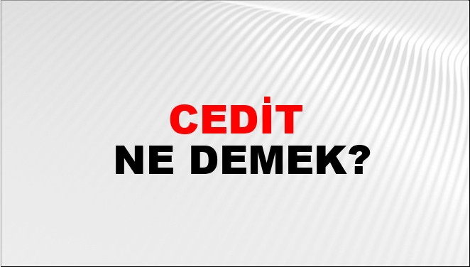 Cedit Eş Anlamlısı?