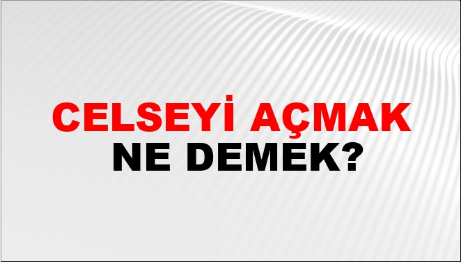 Celseyi Açmak Nasıl Yazılır?