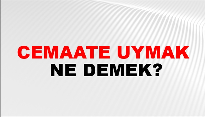 Cemaate Uymak Nasıl Yazılır?