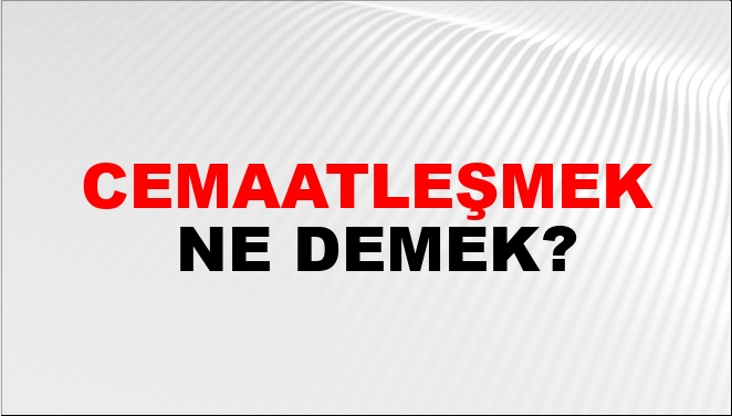 Cemaatleşmek Nasıl Yazılır?