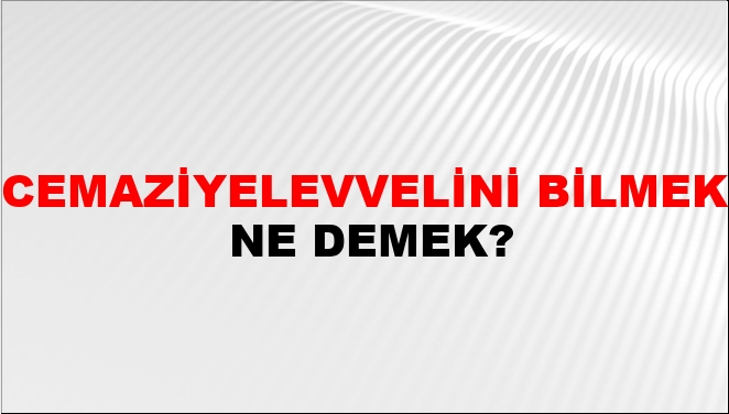 Cemaziyelevvelini Bilmek Nasıl Yazılır?