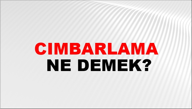 Cımbarlama Ne Demek?