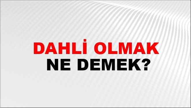 Dahli Olmak Ne Demek?